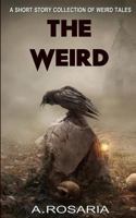 The Weird: A Short Story Collection of Strange and Scary Tales 1494270188 Book Cover