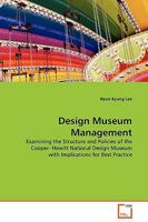 Design Museum Management: Examining the Structure and Policies of the Cooper- Hewitt National Design Museum with Implications for Best Practice 3639136748 Book Cover