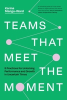 Teams That Meet the Moment: 9 Practices for Unlocking Performance and Growth in Uncertain Times 1774587777 Book Cover