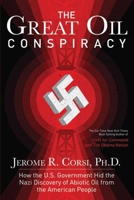 The Great Oil Conspiracy: How the U.S. Government Hid the Nazi Discovery of Abiotic Oil from the American People 1620871629 Book Cover