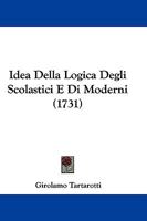 Idea Della Logica Degli Scolastici E Di Moderni 117592489X Book Cover