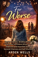 For Worse: Amy Landecker, Bradley Whitford, and Gaby Hoffmann Shine in This Hilarious and Heartfelt Story of Second Chances and Self-Discovery B0GG6CYW15 Book Cover