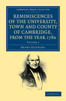 Reminiscences of the University, Town and County of Cambridge, from the Year 1780 1108044476 Book Cover