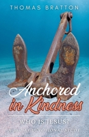 Anchored in Kindness : Who Is Jesus? 1965652360 Book Cover