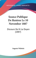 Seance Publique De Rentree Le 10 November 1887: Discours De M. Le Doyen (1887) 1160755078 Book Cover