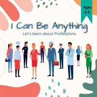 I Can Be Anything: Inspiring Kids to Explore Professions 1447512170 Book Cover