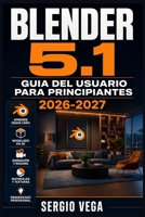 Blender 5.1 Guia del Usuario para Principiantes 2026-2027: Aprende Modelado 3D, Animacion, Renderizado e Iluminacion Paso a Paso con Ejercicios Practicos (Spanish Edition) B0H6T1S593 Book Cover