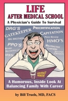 Life After Medical School - A Physician's Guide To Survival: A Humorous, Inside Look At Balancing Family With Career B0BL1ZP7T6 Book Cover