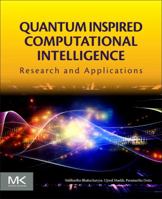 Quantum Inspired Computational Intelligence: Research and Applications 0128044098 Book Cover