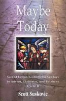 Maybe Today: Advent/Christmas/Epiphany, Second Readings, Series III, Cycle B 0788025910 Book Cover