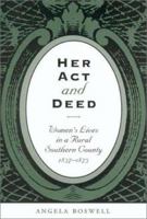 Her Act and Deed: Women's Lives in a Rural Southern County, 1837-1873 (Sam Rayburn Series on Rural Life, 3) 1585441287 Book Cover