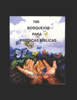 100 BOSQUEJOS PARA PRÉDICAS BÍBLICAS (Spanish Edition) B0DXVJQ7LG Book Cover
