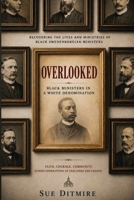 Overlooked: Black Ministers in a White Denomination B0H6D5P3K9 Book Cover