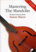 Mastering The Mandolin: 20 more lessons from Simon Mayor 0952277638 Book Cover