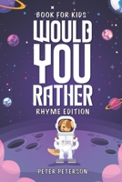 Would You Rather Rhyme Edition: Book for Kids: Silly Questions, Hilarious Situations, and Laugh Out Loud Fun that the Whole Family will Love! B0863RT9BK Book Cover