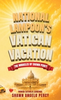 National Lampoon's Vatican Vacation: The miracles of Shawn Percy B0H6PY488N Book Cover