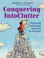 Conquering Infoclutter: Timesaving Technology Solutions for Teachers 0761931309 Book Cover