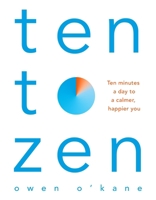 De diez a zen: : 10 minutos al día para estar en calma / Ten to Zen: Ten Minutes a Day to a Calmer, Happier You (Cuerpo y mente) 1452182507 Book Cover