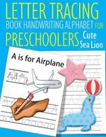 Letter Tracing Book Handwriting Alphabet for Preschoolers Cute Sea Lion: Letter Tracing Book Practice for Kids Ages 3+ Alphabet Writing Practice Handwriting Workbook Kindergarten toddler 1073016935 Book Cover