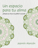 Un espacio para tu alma: Introspección hacia la gratitud consciente (Spanish Edition) 1637658907 Book Cover