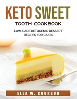 Keto Sweet Tooth Cookbook: Low-carb Ketogenic Dessert Recipes for Cakes 180379058X Book Cover