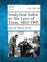 Analytical Index to the Laws of Texas, 1823-1905 1289345260 Book Cover