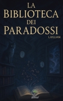 La Biblioteca dei Paradossi di L.KILLIAN (Italian Edition) B0GDM28XVL Book Cover