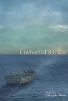 Uncharted Shores: A Poetry Collection by Ashley L. Malin 1089606834 Book Cover