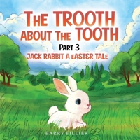 The Trooth And Nuthin' But The Tooth Part 3: Jack Rabbit And Bucky, The Tooth Fairy B0D1TN15SP Book Cover