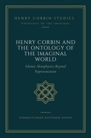 Henry Corbin and the Ontology of the Imaginal World: Islamic Metaphysics Beyond Representation (Henry Corbin Studies) B0GGZRNMXV Book Cover