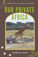 Our Private Africa: A Memoir of Faith, Trust, & Discovery B0FB9M2PCV Book Cover