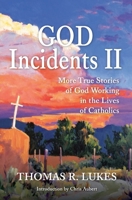 God Incidents II: More True Stories of God Working in the Lives of Catholics 0578605074 Book Cover