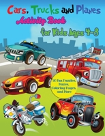 Cars, Trucks and Planes Activity Book for Kids Ages 4-8: 50 Fun Puzzles, Mazes, Coloring Pages, and More 1087817617 Book Cover