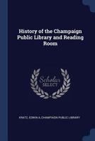 History of the Champaign Public Library and Reading Room 1376984067 Book Cover