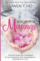 A Month of Musings: On Motherhood, Marriage, & the Mundane (but Meaningful) Moments of Life B0CCCSGMHW Book Cover