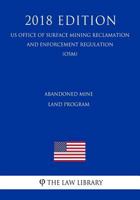 Abandoned Mine Land Program (US Office of Surface Mining Reclamation and Enforcement Regulation) (OSM) 1729743498 Book Cover
