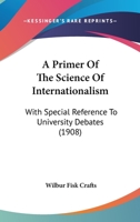 A Primer Of Internationalism: With Special Reference To University Debates 1022599763 Book Cover