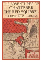The Adventures of Chatterer The Red Squirrel 1365156109 Book Cover