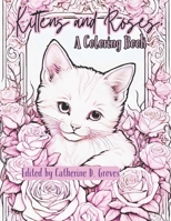 Kittens and Roses: A Coloring Book (Coloring Book Collections) B0CQRRFTMB Book Cover