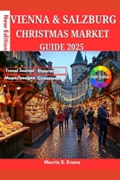 Vienna & Salzburg Christmas Market Guide 2025: Discover Austria's Most Magical Holiday Destinations with Festive Itineraries, Budget Secrets & Hidden B0FQJKC9H9 Book Cover