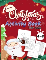 Christmas Activity Book For kids Ages 4-8: A Collection of Fun Workbook for Christmas Holiday, Coloring, Word Search, Mazes, Sudoku ... Activities Boo B08NRZGFT5 Book Cover