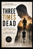 Three Times Dead: The Survival Story of Wesley James Hixon: Inside a Journey of War, Recovery, and Resilience B0H9B3PXKQ Book Cover