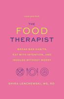 The Food Therapist: Break Bad Habits, Eat with Intention, and Indulge Without Worry 1478918136 Book Cover