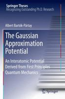 The Gaussian Approximation Potential: An Interatomic Potential Derived from First Principles Quantum Mechanics 3642264263 Book Cover