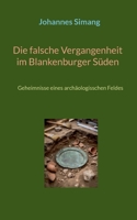 Die falsche Vergangenheit im Blankenburger Süden: Geheimnisse eines archäologisschen Feldes (German Edition) 3696732117 Book Cover