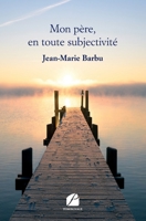 Mon père, en toute subjectivité (French Edition) 2754752781 Book Cover