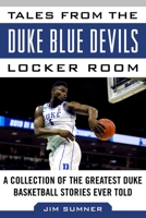 Tales from the Duke Blue Devils Locker Room: A Collection of the Greatest Duke Basketball Stories Ever Told (Tales from the Team) 1613210531 Book Cover