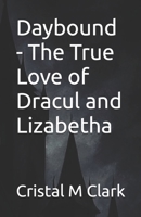 Daybound - The True Love of Dracul and Lizabetha B0G5K2R9T9 Book Cover