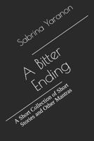 A Bitter Ending: A Short Collection of Short Stories and Other Mantras 173151266X Book Cover