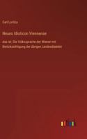 Neues Idioticon Viennense: das ist: Die Volkssprache der Wiener mit Berücksichtigung der übrigen Landesdialekte 3368385852 Book Cover